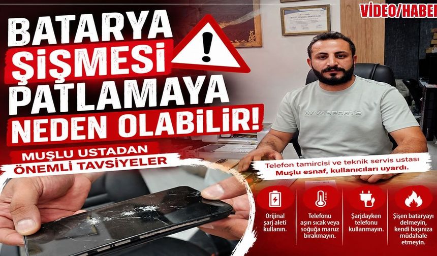 Muş'ta telefon tamircisinden sıcak hava uyarısı: Patlama riskine dikkat!