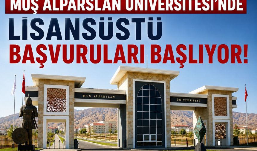 Muş Alparslan Üniversitesi’nde lisansüstü başvuruları başlıyor