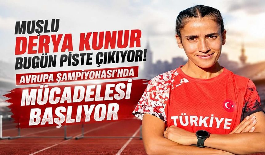 Muşlu Milli Atlet Derya Kunur, Avrupa Şampiyonası'nda piste çıkıyor!