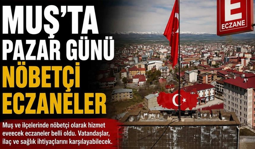 Muş ve ilçelerinde 16 Ağustos nöbetçi eczaneler belirlendi