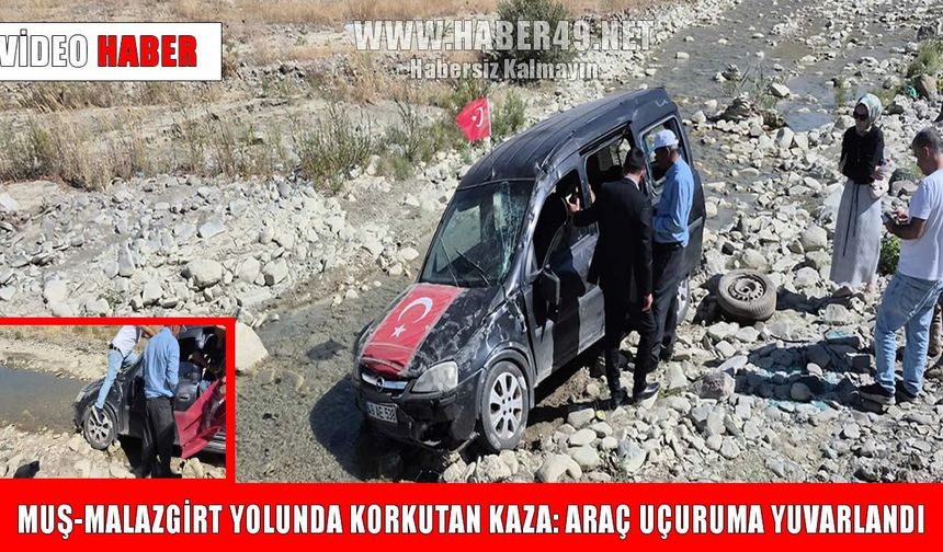 Muş-Malazgirt yolunda takla atan araç uçuruma yuvarlandı