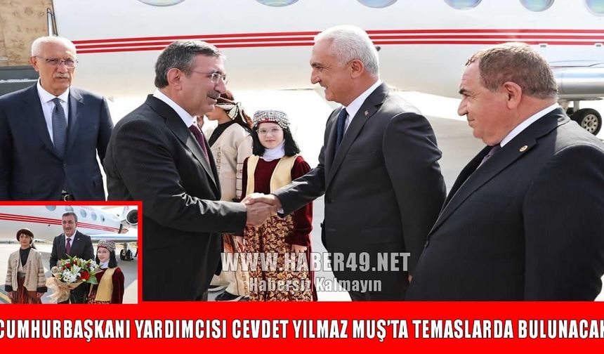 Cumhurbaşkanı Yardımcısı Cevdet Yılmaz Muş’ta