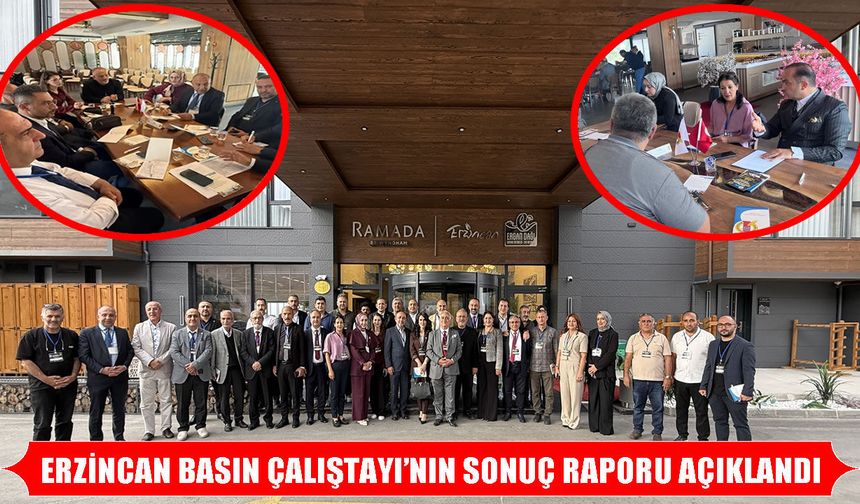 Erzincan Basın Çalıştayı sonuç raporu açıklandı