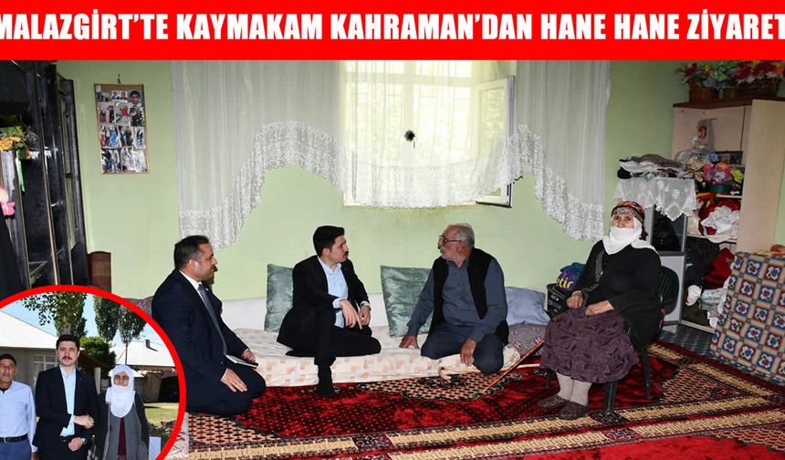Malazgirt Kaymakamı Kahraman’dan hane ziyaretleri