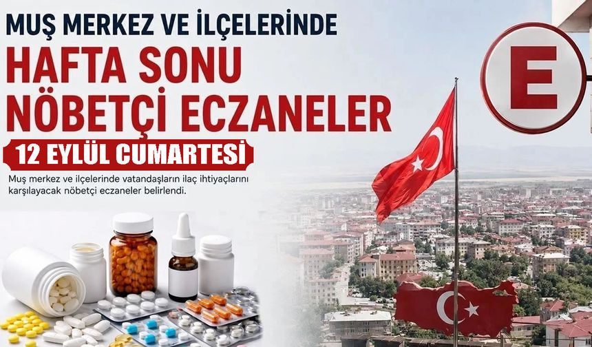 Muş’ta 12 Eylül Cumartesi nöbetçi eczaneler belli oldu