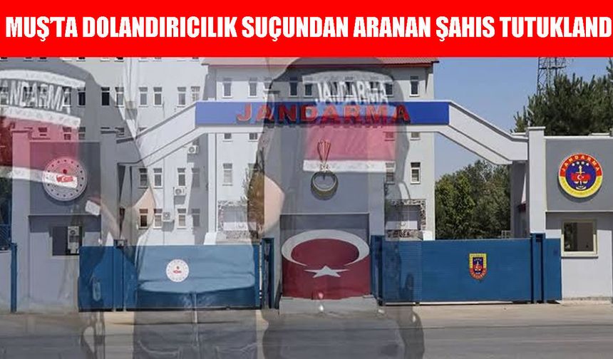 Malazgirt’te aranan dolandırıcılık hükümlüsü yakalandı