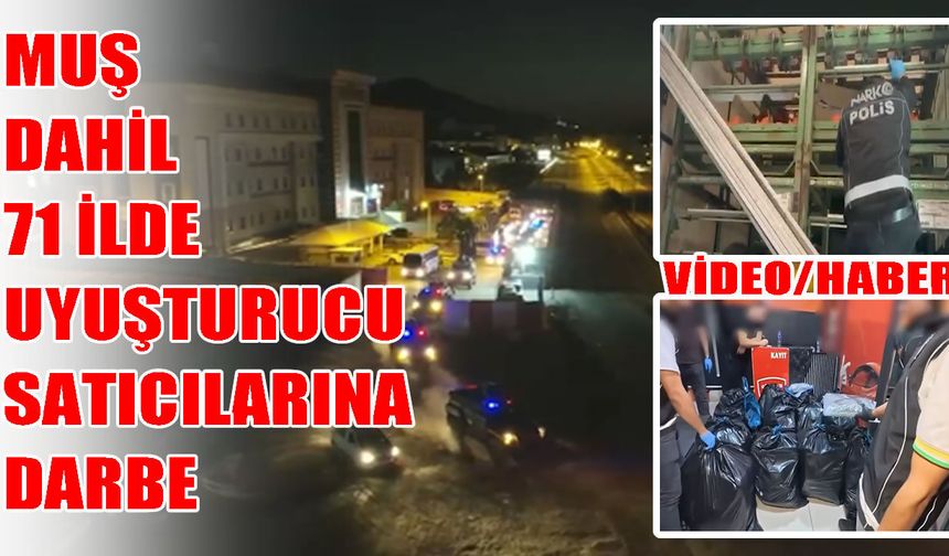 Muş dahil 71 ilde uyuşturucu operasyonu: 424 şüpheli tutuklandı