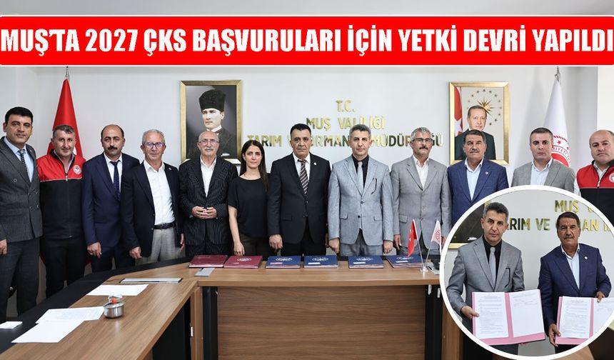 Muş’ta 2027 yılı ÇKS başvuruları için yetki devri protokolü imzalandı
