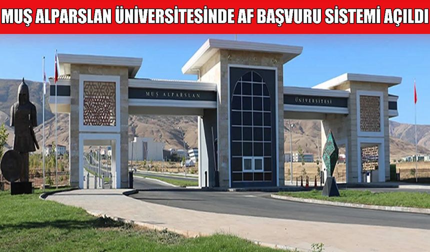 Muş Alparslan Üniversitesi af başvuru sistemi açıldı
