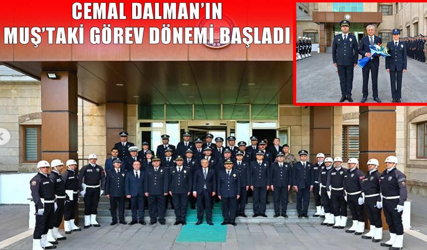 Muş İl Emniyet Müdürü Cemal Dalman görevine başladı