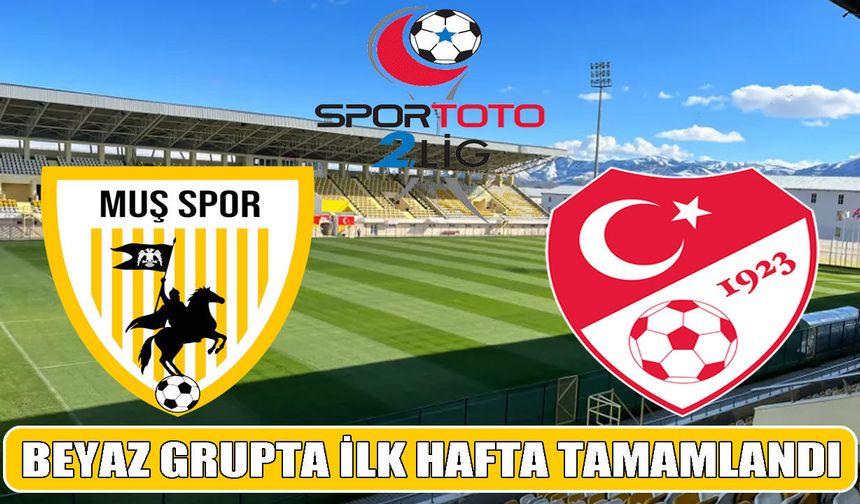 Beyaz Grup’ta ilk hafta tamamlandı: Muşspor sezona 1 puanla başladı