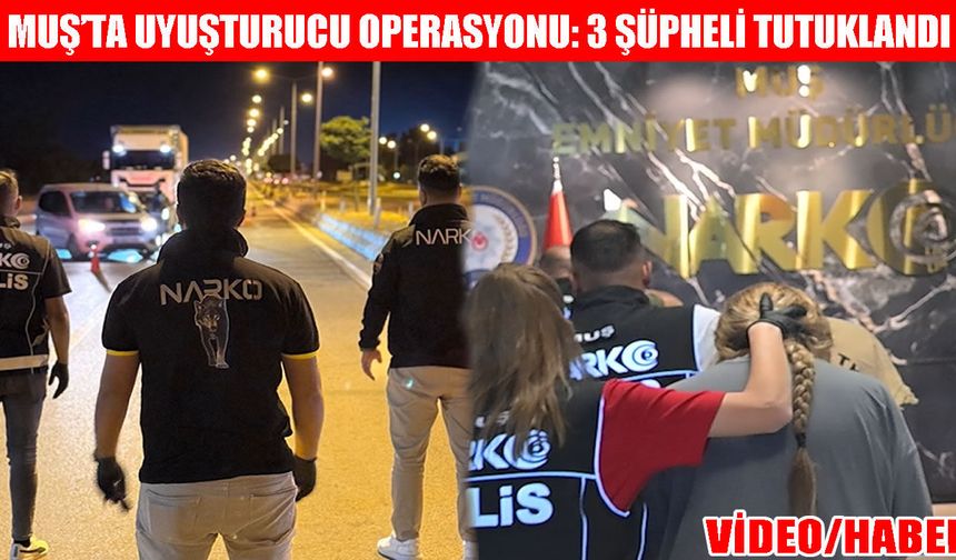 Muş’ta narkotik operasyonu: Mide ve bağırsaklarından 55 paket uyuşturucu çıktı