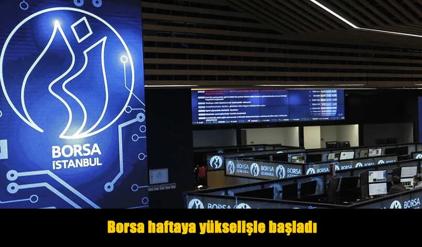 Borsa İstanbul haftaya pozitif başladı