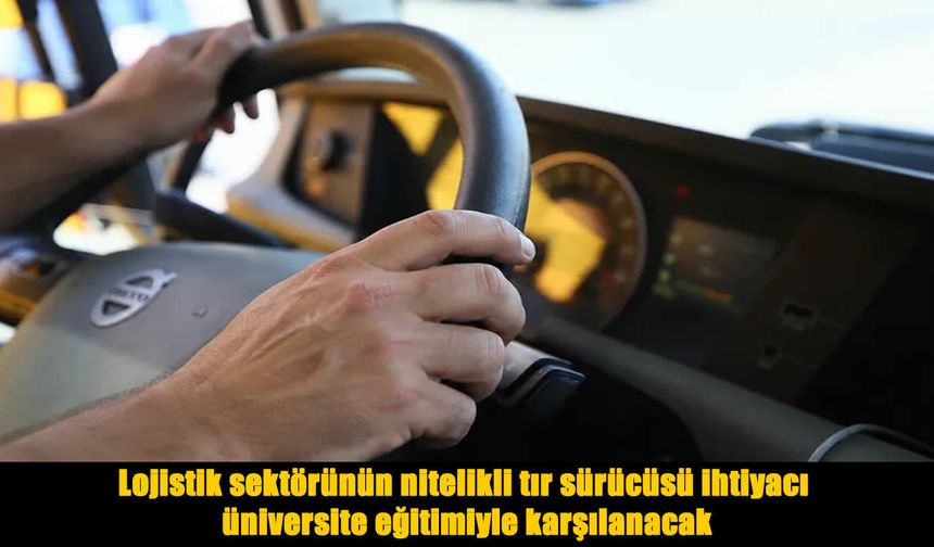 Tır şoförlüğü artık üniversite eğitimiyle yapılacak