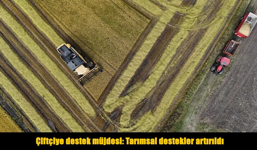 Bitkisel ve hayvansal üretimde destek tutarları artırıldı