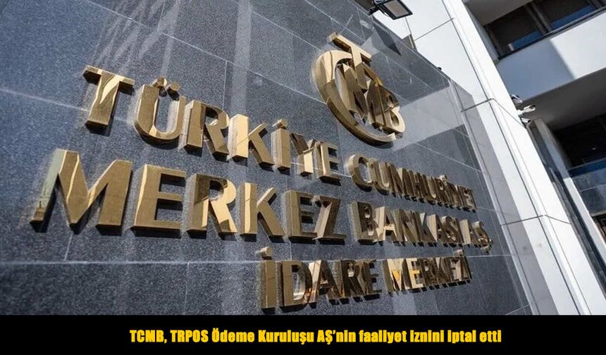 Resmî Gazete’de yayımlandı: TRPOS’un faaliyet izni iptal edildi