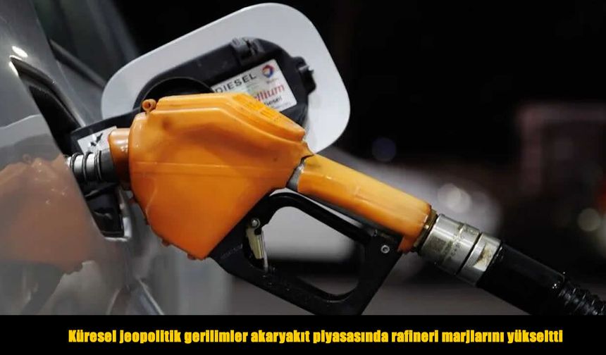 Petrol piyasasında gerilim büyüyor: Rafineri marjları rekor kırdı