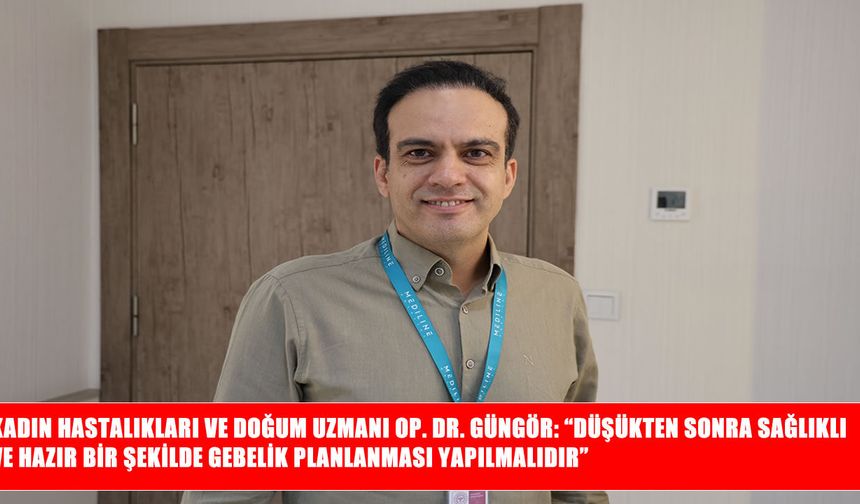 Op. Dr. Güngör’den anne adaylarına düşük sonrası gebelik uyarısı