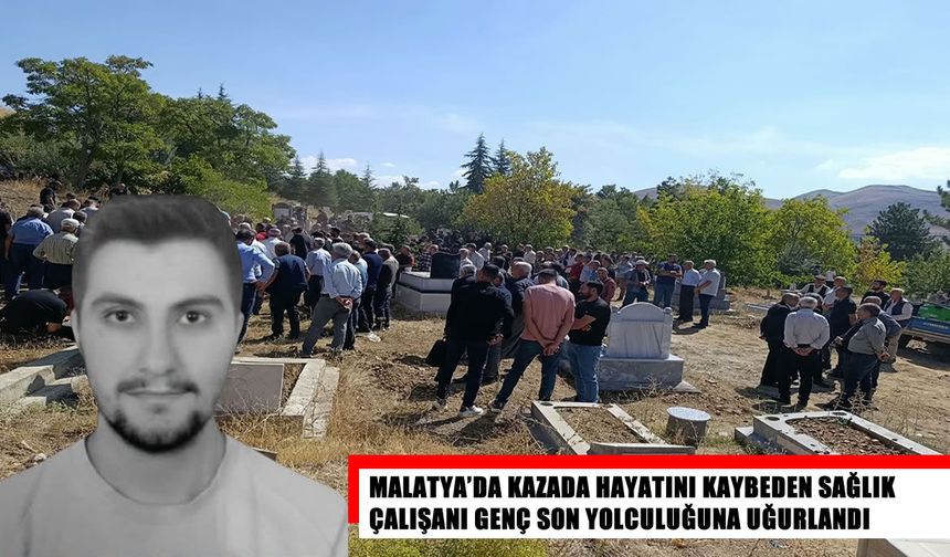 Malatya’da kazada hayatını kaybeden 23 yaşındaki sağlık çalışanı son yolculuğuna uğurlandı