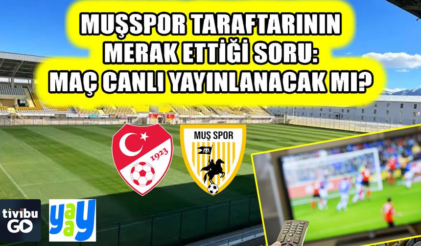 Muşspor’un maçı canlı yayınlanacak mı? İşte hafta sonu yayınlanacak maçlar