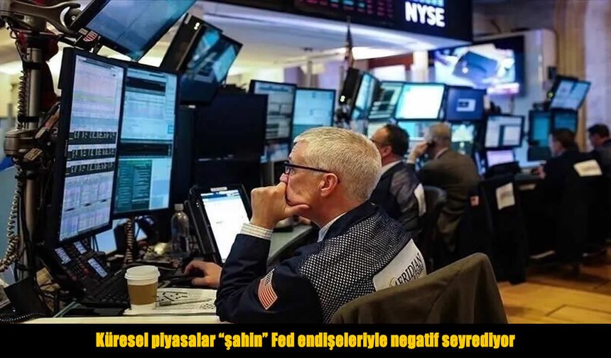Küresel piyasalar Fed endişeleriyle güne negatif başladı