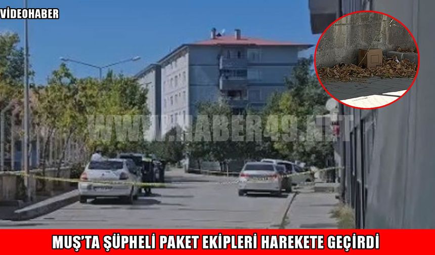 Muş’ta şüpheli paket paniği