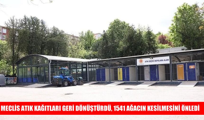 Meclis’te 90 ton atık kağıt geri dönüştürüldü, 1541 ağaç korundu