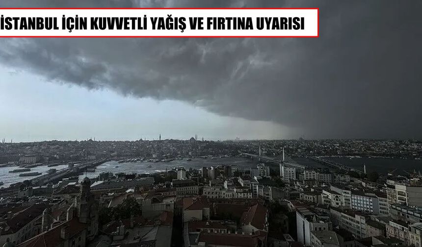İstanbul'da kuvvetli yağış ve fırtına alarmı