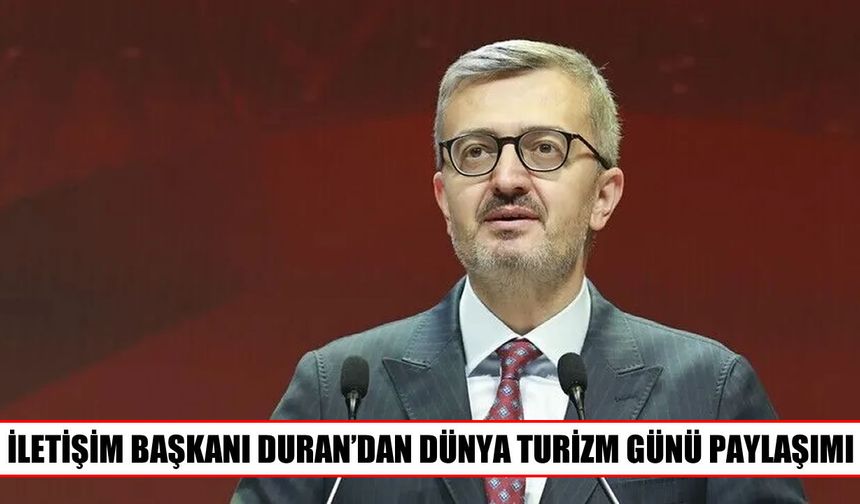 İletişim Başkanı Duran'dan Dünya Turizm Günü mesajı