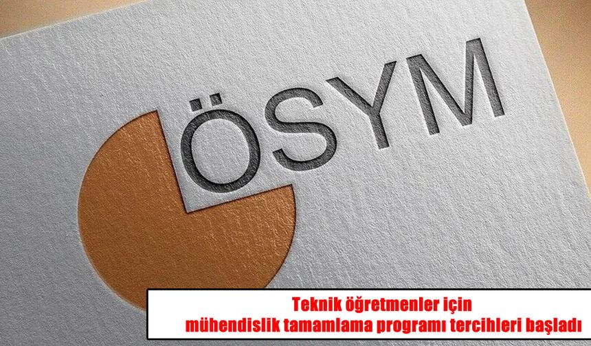 ÖSYM duyurdu: Mühendislik tamamlama programı tercihleri başladı