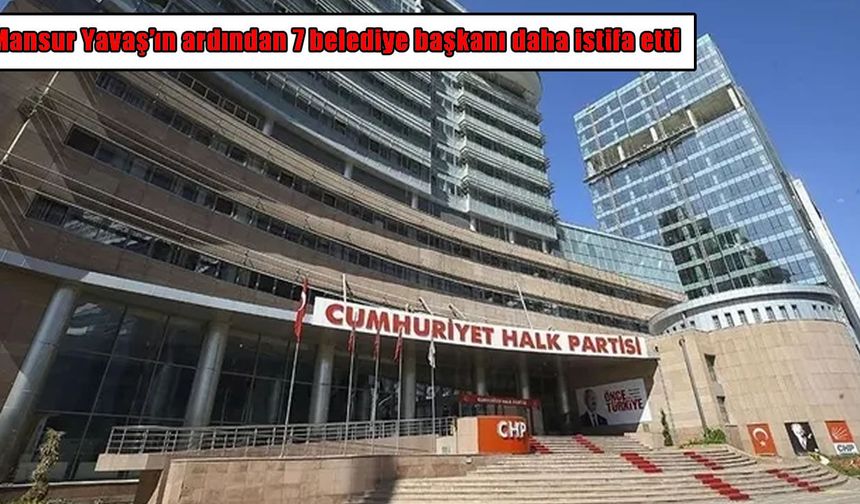 Ankara'da peş peşe istifalar! CHP'den ayrılan 7 belediye başkanı kararını açıkladı
