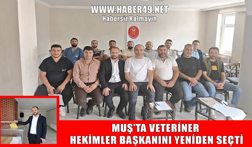 Muş Veteriner Hekimler Odası Başkanı Belik güven tazeledi