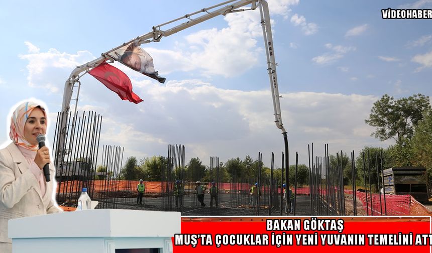 Bakan Göktaş Muş’ta Bahattin Demircan Çocuk Evleri Sitesi’nin temelini attı