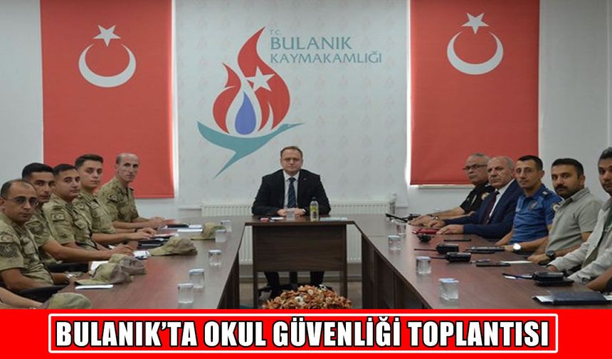 Bulanık’ta ‘okul güvenliği’ toplantısı yapıldı