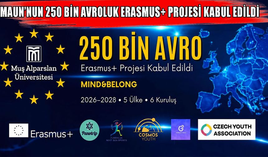 MAUN’dan tarihi başarı: 250 bin euro’luk Erasmus+ projesi kabul edildi