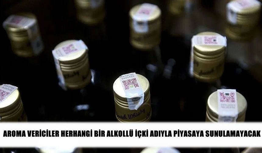 Kaçak alkole karşı yeni adım: Aroma vericilere isim yasağı
