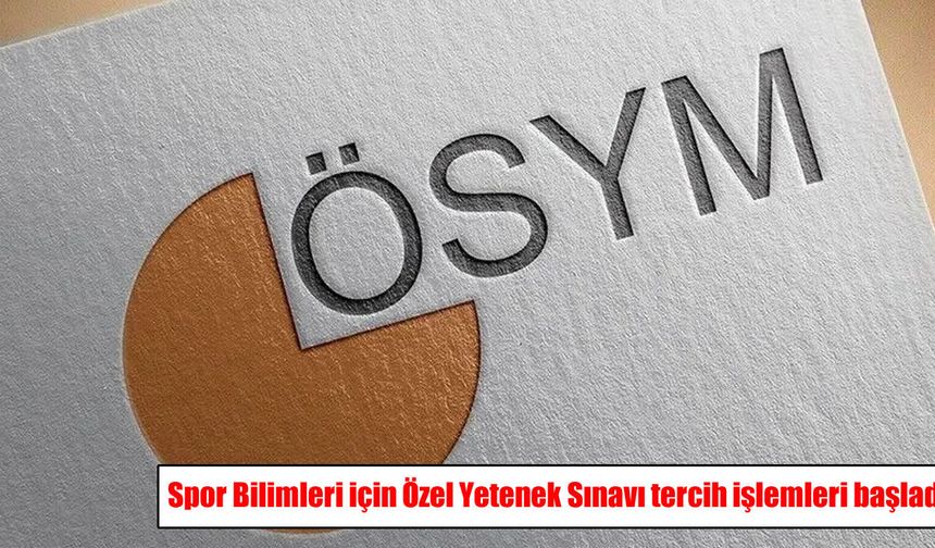 Spor Bilimleri için Özel Yetenek Sınavı tercih işlemleri başladı