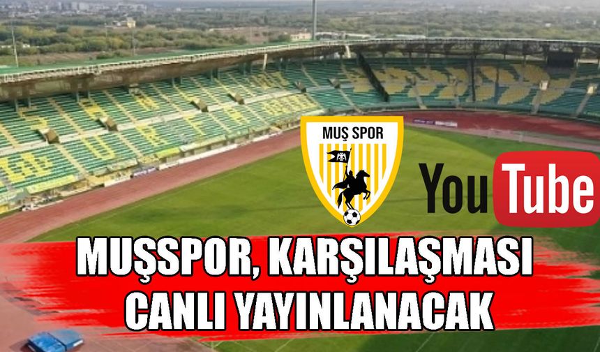 Muşspor, karşılaşması YouTube’dan canlı yayınlanacak