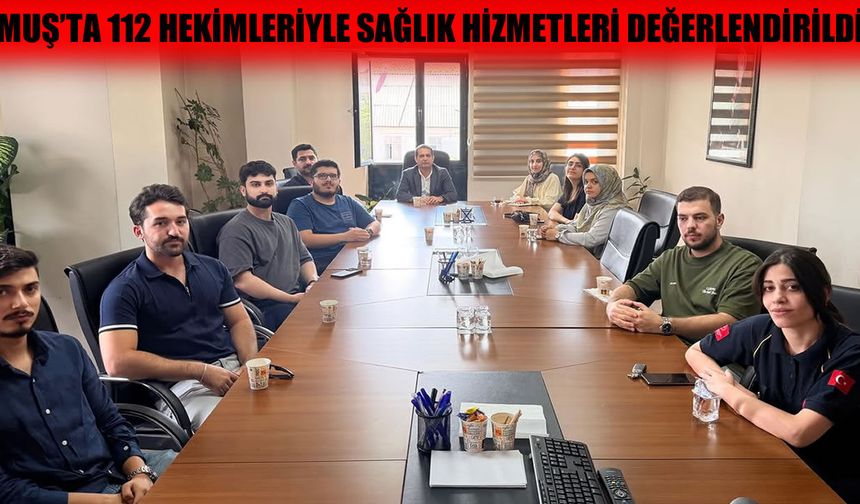 Muş’ta göreve yeni başlayan hekimler sahaya inmeden önce masaya oturdu