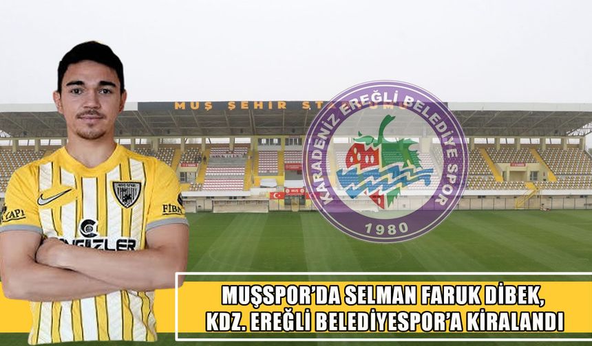 Muşspor, Selman Faruk Dibek’i Ereğli Belediyespor’a kiraladı