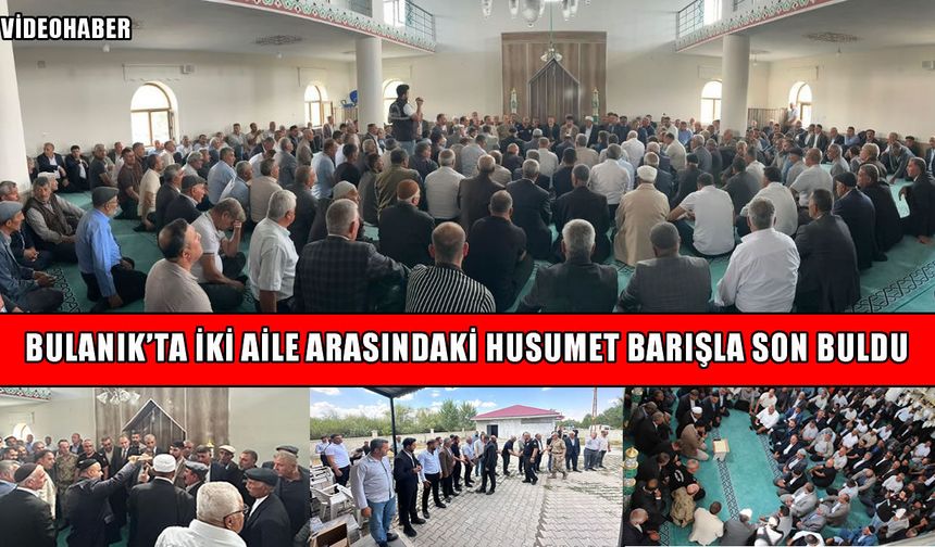 Bulanık’ta Kırdar ve Gül aileleri sarılarak husumete son verdi!