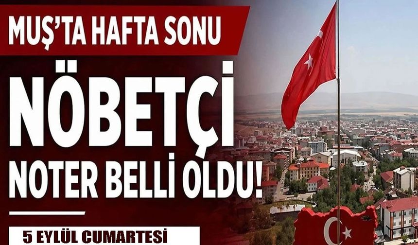 Muş’ta Cumartesi günü hizmet verecek nöbetçi noter belli oldu