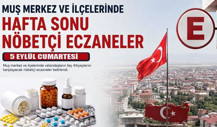 Muş’ta hafta sonu nöbetçi eczaneler hangisi? İşte 5 Eylül listesi