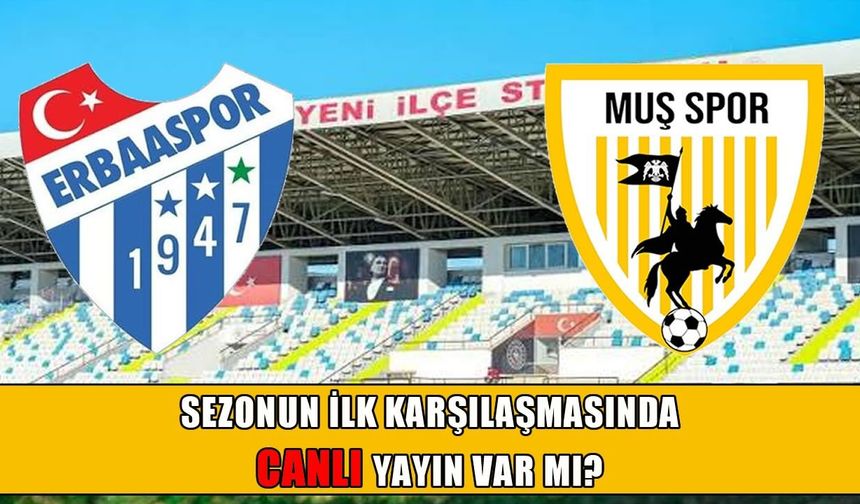 Erbaaspor-Muşspor maçında canlı yayın var mı?