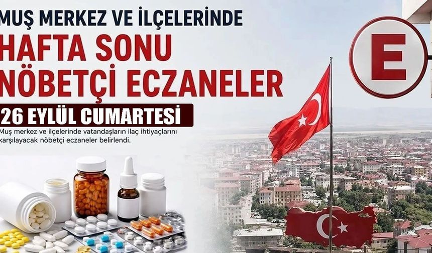 Muş ve ilçelerinde 26 Eylül Cumartesi nöbetçi eczaneler açıklandı