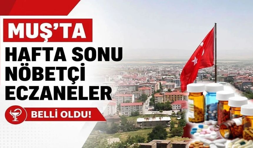 Muş’ta pazar günü nöbetçi eczaneler belli oldu