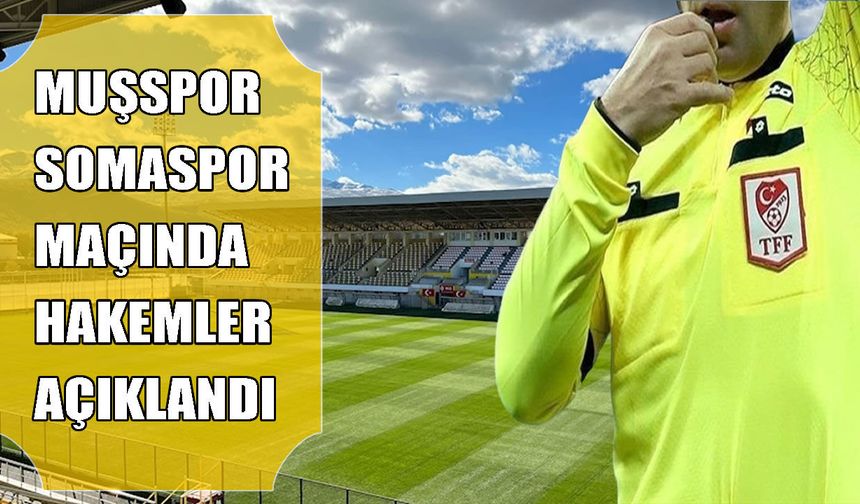 Muşspor-Somaspor maçının hakemleri belli oldu