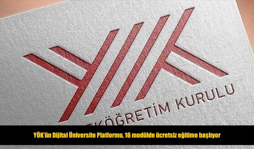 YÖK’ün Dijital Üniversite Platformu’nda ücretsiz eğitim fırsatı