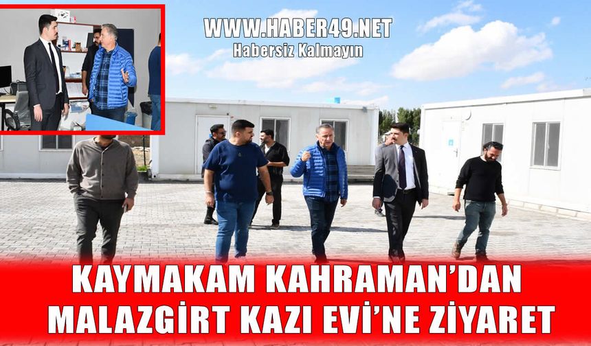 Malazgirt Kaymakamı Kahraman Kazı Evi'ni ziyaret etti