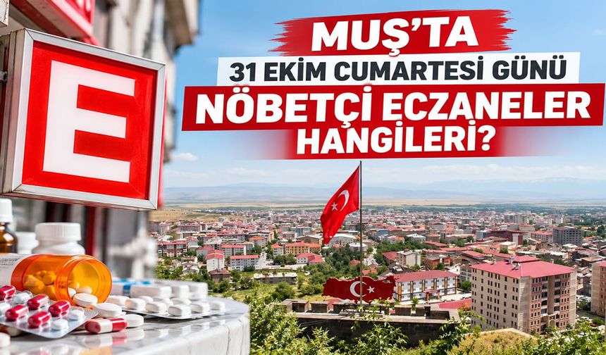 Muş’ta cumartesi günü hangi eczaneler nöbetçi: İşte tam liste